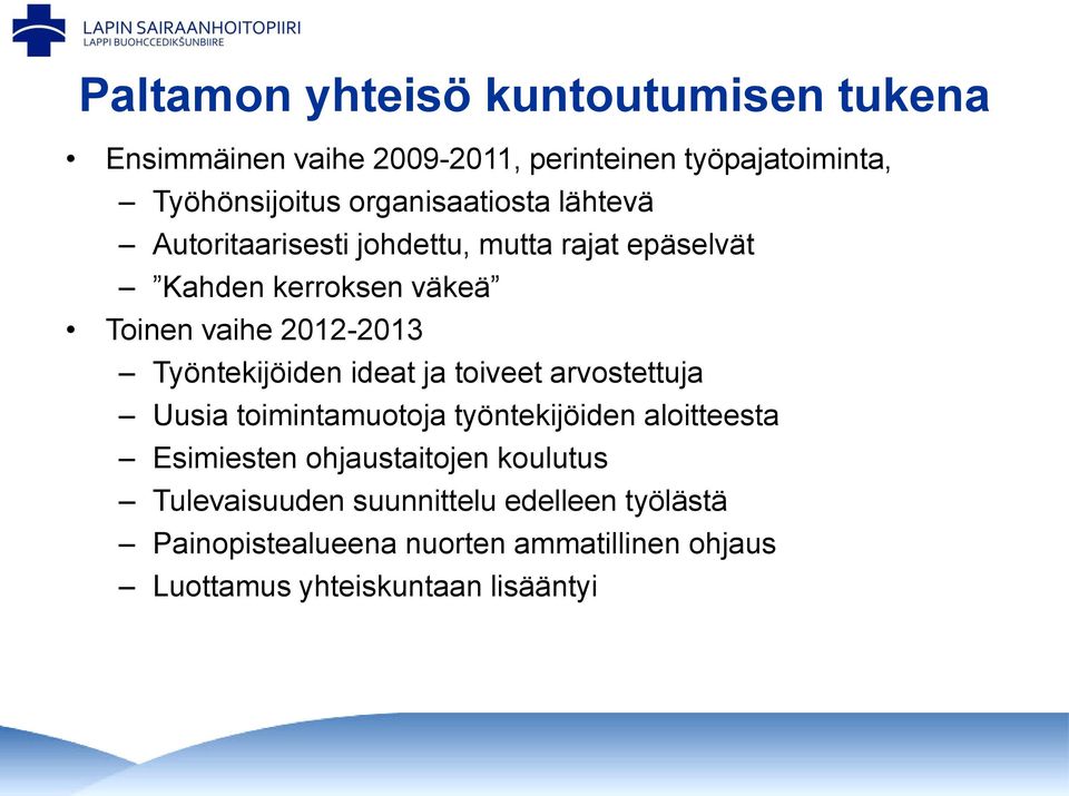 Työntekijöiden ideat ja toiveet arvostettuja Uusia toimintamuotoja työntekijöiden aloitteesta Esimiesten ohjaustaitojen