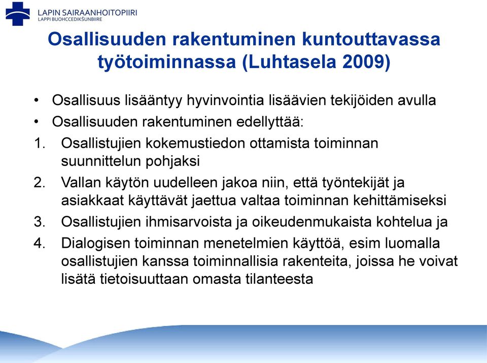 Vallan käytön uudelleen jakoa niin, että työntekijät ja asiakkaat käyttävät jaettua valtaa toiminnan kehittämiseksi 3.