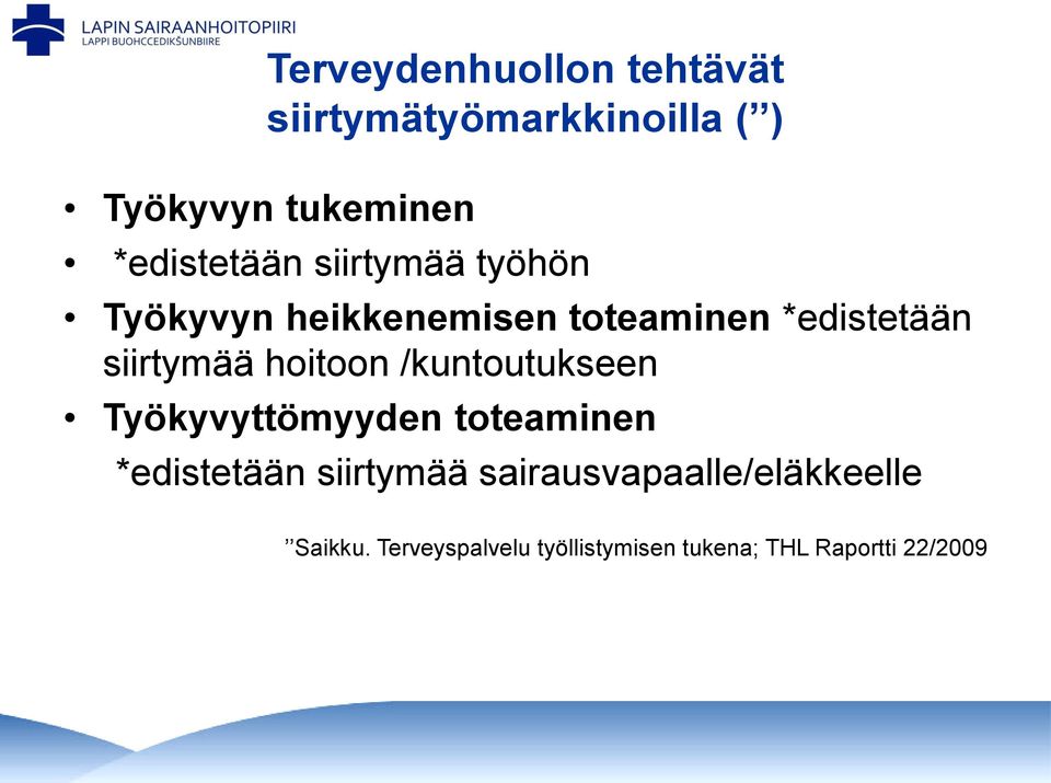 siirtymää hoitoon /kuntoutukseen Työkyvyttömyyden toteaminen *edistetään