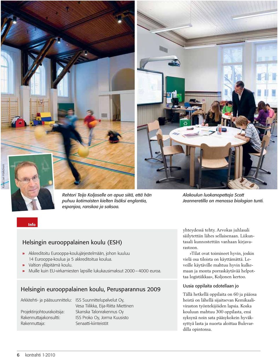 Info Helsingin eurooppalainen koulu (ESH)» Akkreditoitu Eurooppa-koulujärjestelmään, johon kuuluu 14 Eurooppa-koulua ja 5 akkreditoitua koulua.» Valtion ylläpitämä koulu.