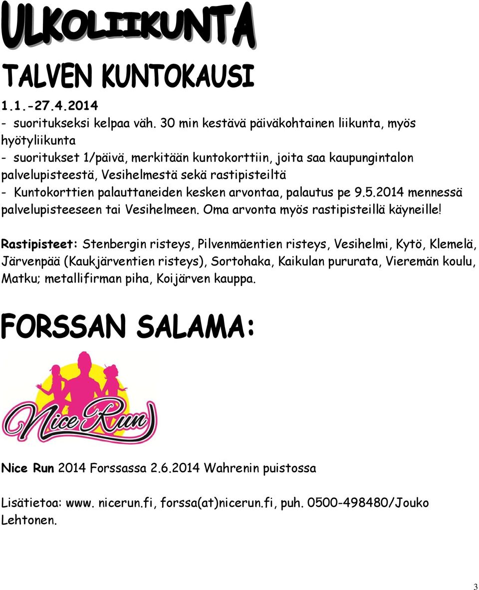 - Kuntokorttien palauttaneiden kesken arvontaa, palautus pe 9.5.2014 mennessä palvelupisteeseen tai Vesihelmeen. Oma arvonta myös rastipisteillä käyneille!
