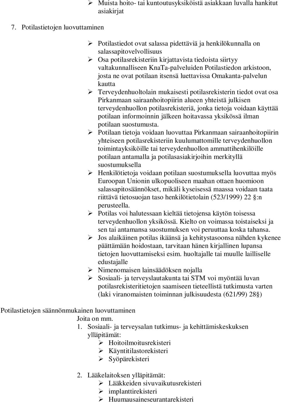 mukaisesti potilasrekisterin tiedot ovat osa Pirkanmaan sairaanhoitopiirin alueen yhteistä julkisen terveydenhuollon potilasrekisteriä, jonka tietoja voidaan käyttää potilaan informoinnin jälkeen