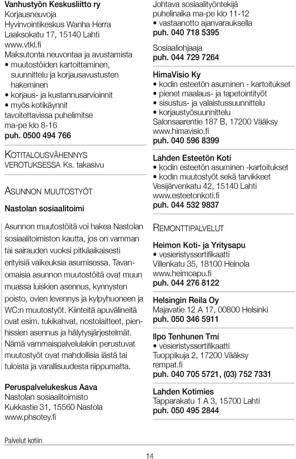 8-16 puh. 0500 494 766 Kotitalousvähennys verotuksessa Ks.