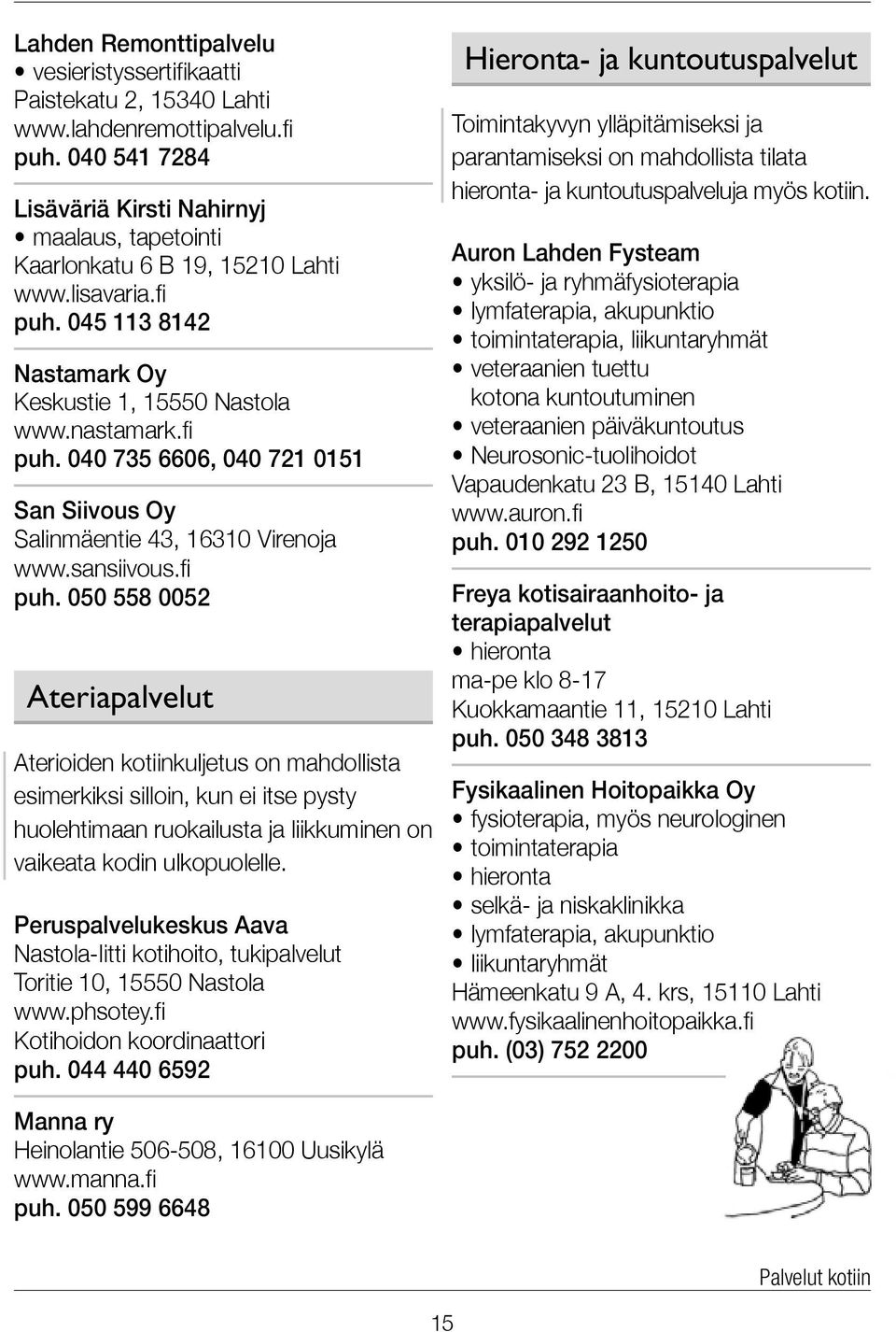 sansiivous.fi puh. 050 558 0052 Ateriapalvelut Aterioiden kotiinkuljetus on mahdollista esimerkiksi silloin, kun ei itse pysty huolehtimaan ruokailusta ja liikkuminen on vaikeata kodin ulkopuolelle.