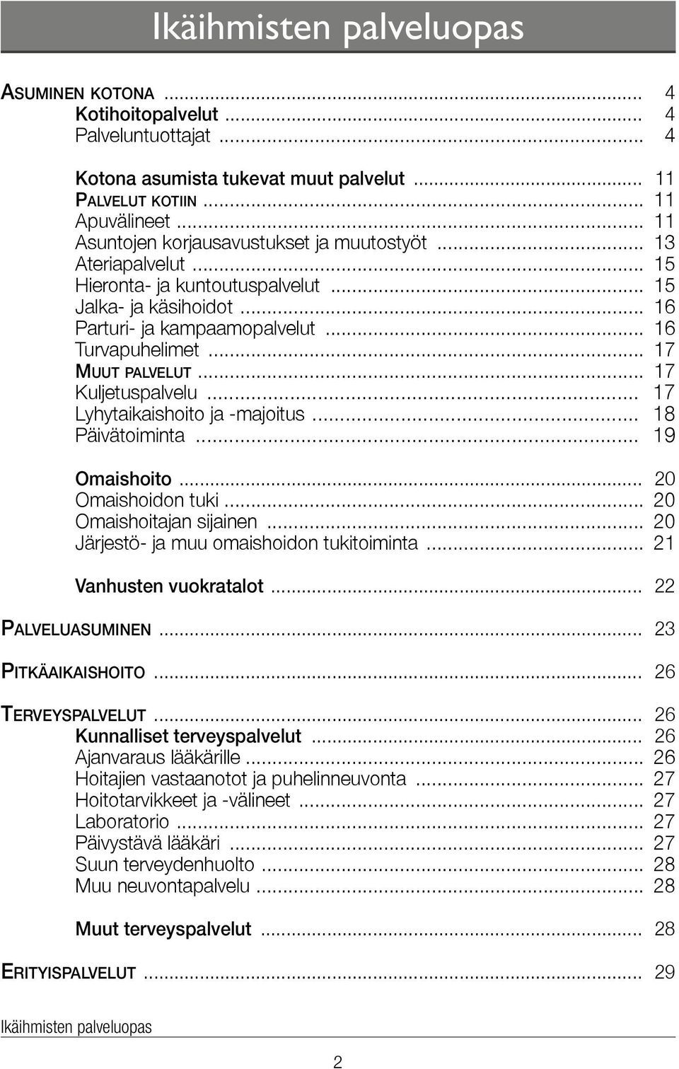 .. 17 Muut palvelut... 17 Kuljetuspalvelu... 17 Lyhytaikaishoito ja -majoitus... 18 Päivätoiminta... 19 Omaishoito... 20 Omaishoidon tuki... 20 Omaishoitajan sijainen.