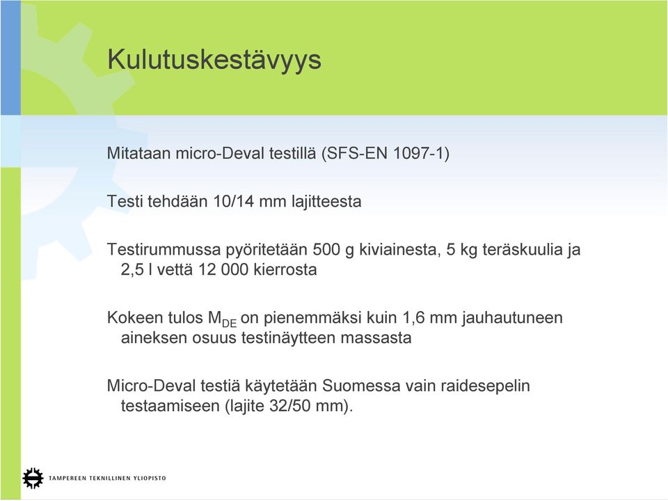 000 kierrosta Kokeen tulos M DE on pienemmäksi kuin 1,6 mm jauhautuneen aineksen osuus