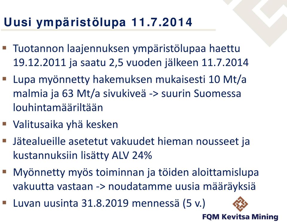 2014 Lupa myönnetty hakemuksen mukaisesti 10 Mt/a malmia ja 63 Mt/a sivukiveä -> suurin Suomessa louhintamääriltään