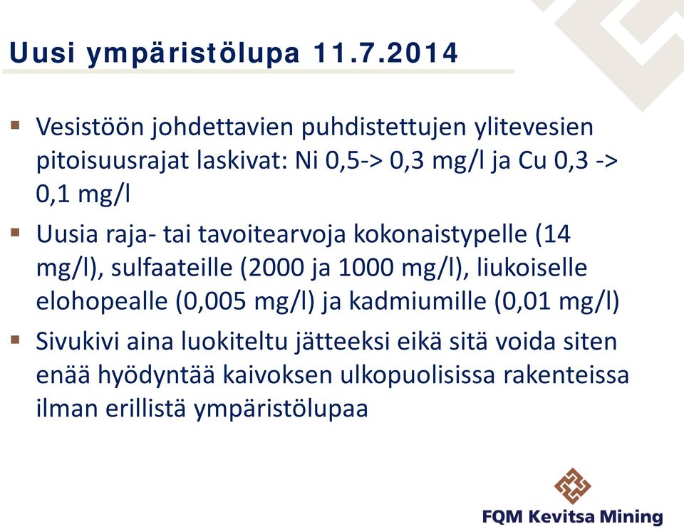 -> 0,1 mg/l Uusia raja- tai tavoitearvoja kokonaistypelle (14 mg/l), sulfaateille (2000 ja 1000 mg/l),