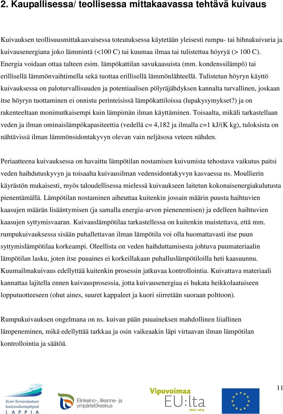 kondenssilämpö) tai erillisellä lämmönvaihtimella sekä tuottaa erillisellä lämmönlähteellä.