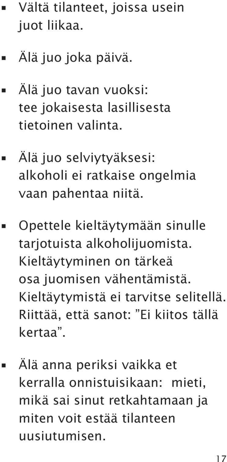 Opettele kieltäytymään sinulle tarjotuista alkoholijuomista. Kieltäytyminen on tärkeä osa juomisen vähentämistä.