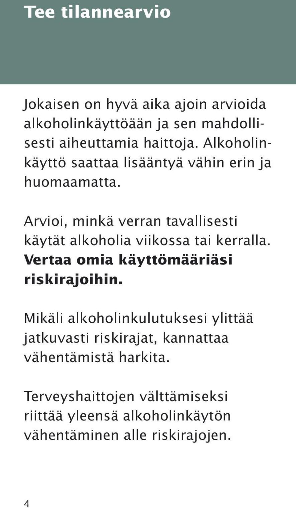 Arvioi, minkä verran tavallisesti käytät alkoholia viikossa tai kerralla. Vertaa omia käyttömääriäsi riskirajoihin.