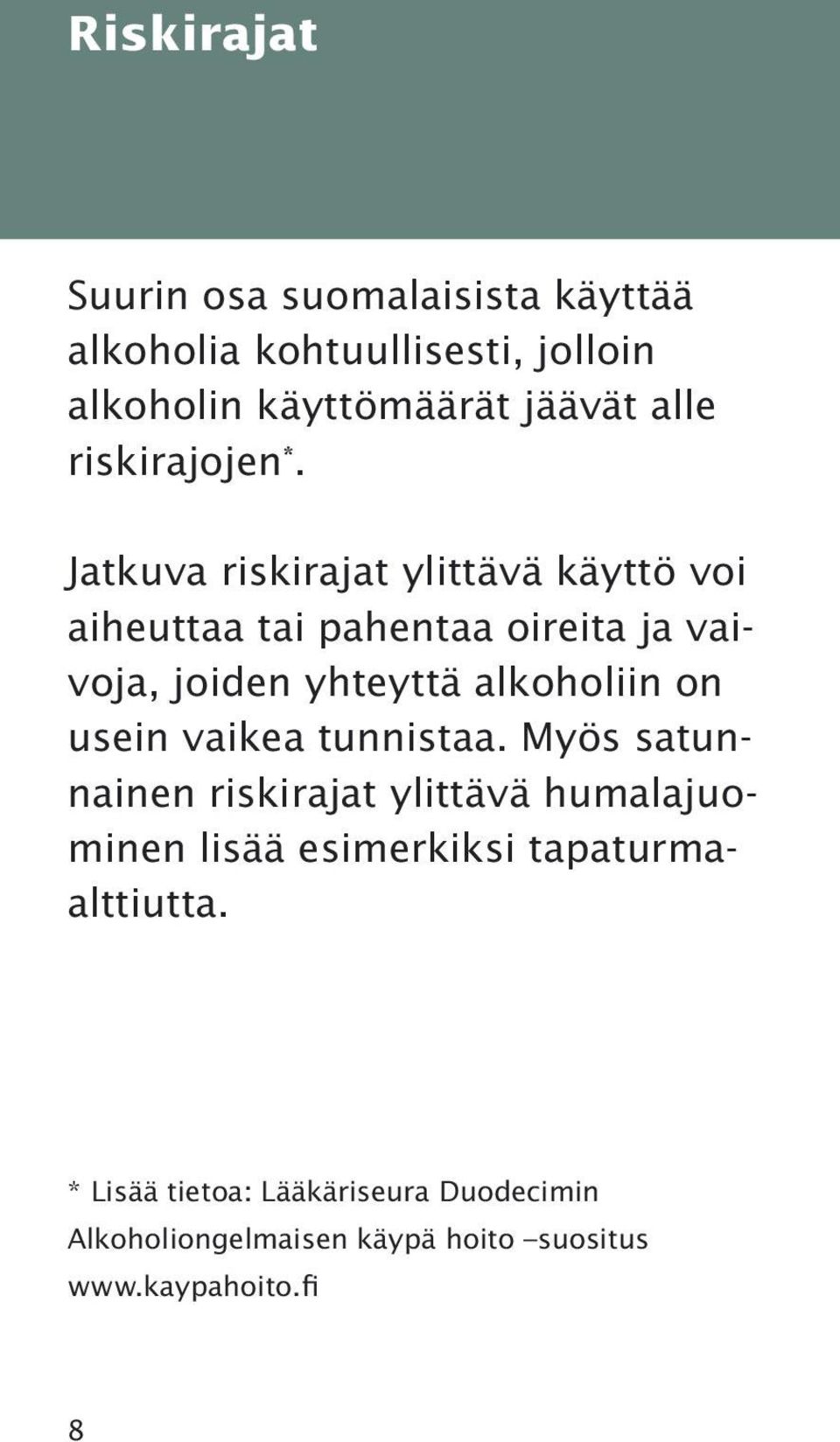 Jatkuva riskirajat ylittävä käyttö voi aiheuttaa tai pahentaa oireita ja vaivoja, joiden yhteyttä alkoholiin on