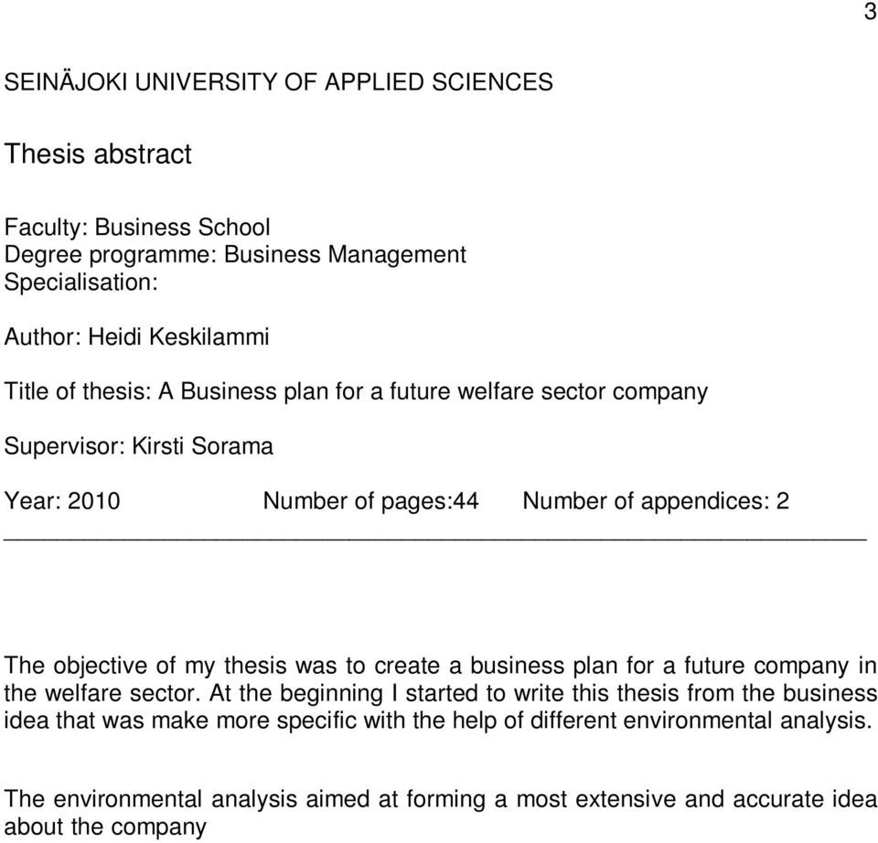 welfare sector. At the beginning I started to write this thesis from the business idea that was make more specific with the help of different environmental analysis.