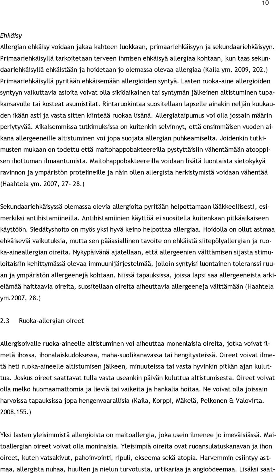 ) Primaariehkäisyllä pyritään ehkäisemään allergioiden syntyä.