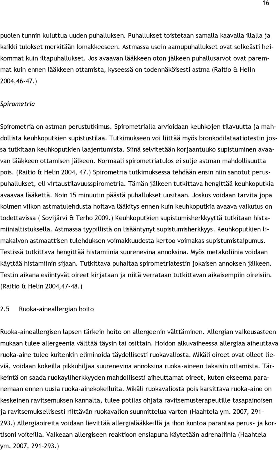 Jos avaavan lääkkeen oton jälkeen puhallusarvot ovat paremmat kuin ennen lääkkeen ottamista, kyseessä on todennäköisesti astma (Raitio & Helin 2004,46-47.