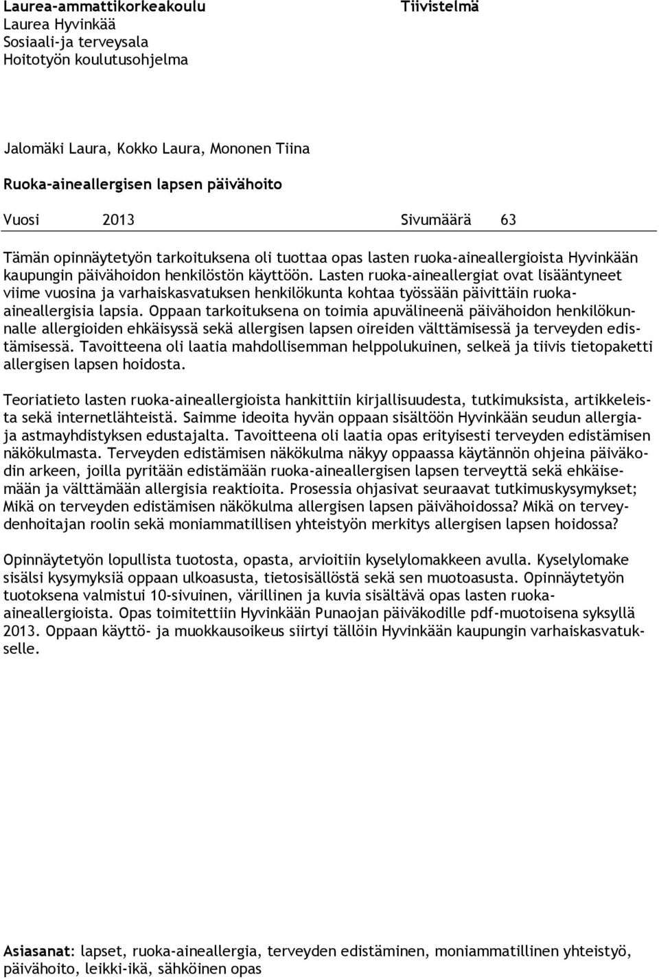 Lasten ruoka-aineallergiat ovat lisääntyneet viime vuosina ja varhaiskasvatuksen henkilökunta kohtaa työssään päivittäin ruokaaineallergisia lapsia.