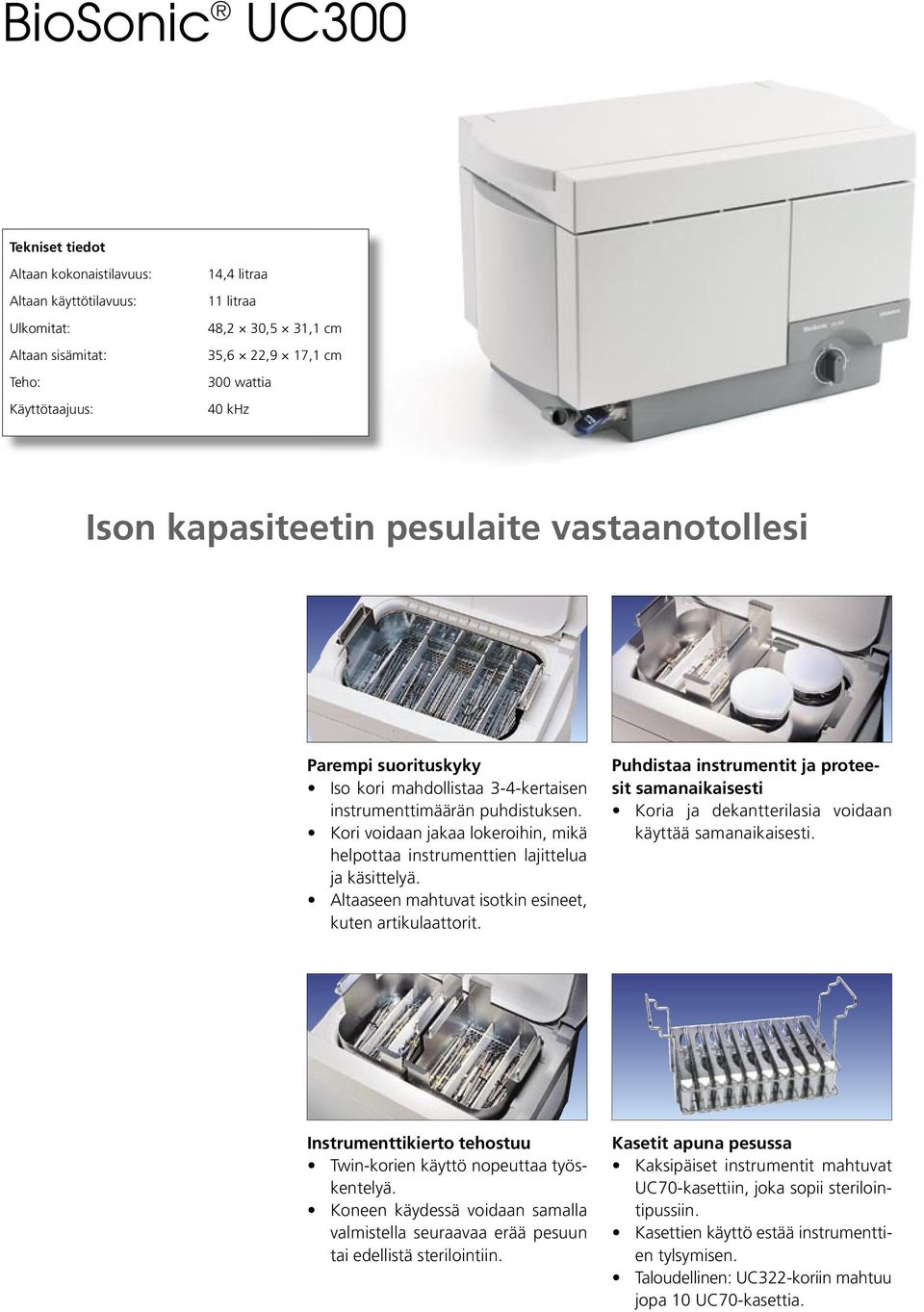 Kori voidaan jakaa lokeroihin, mikä helpottaa instrumenttien lajittelua ja käsittelyä. Altaaseen mahtuvat isotkin esineet, kuten artikulaattorit.