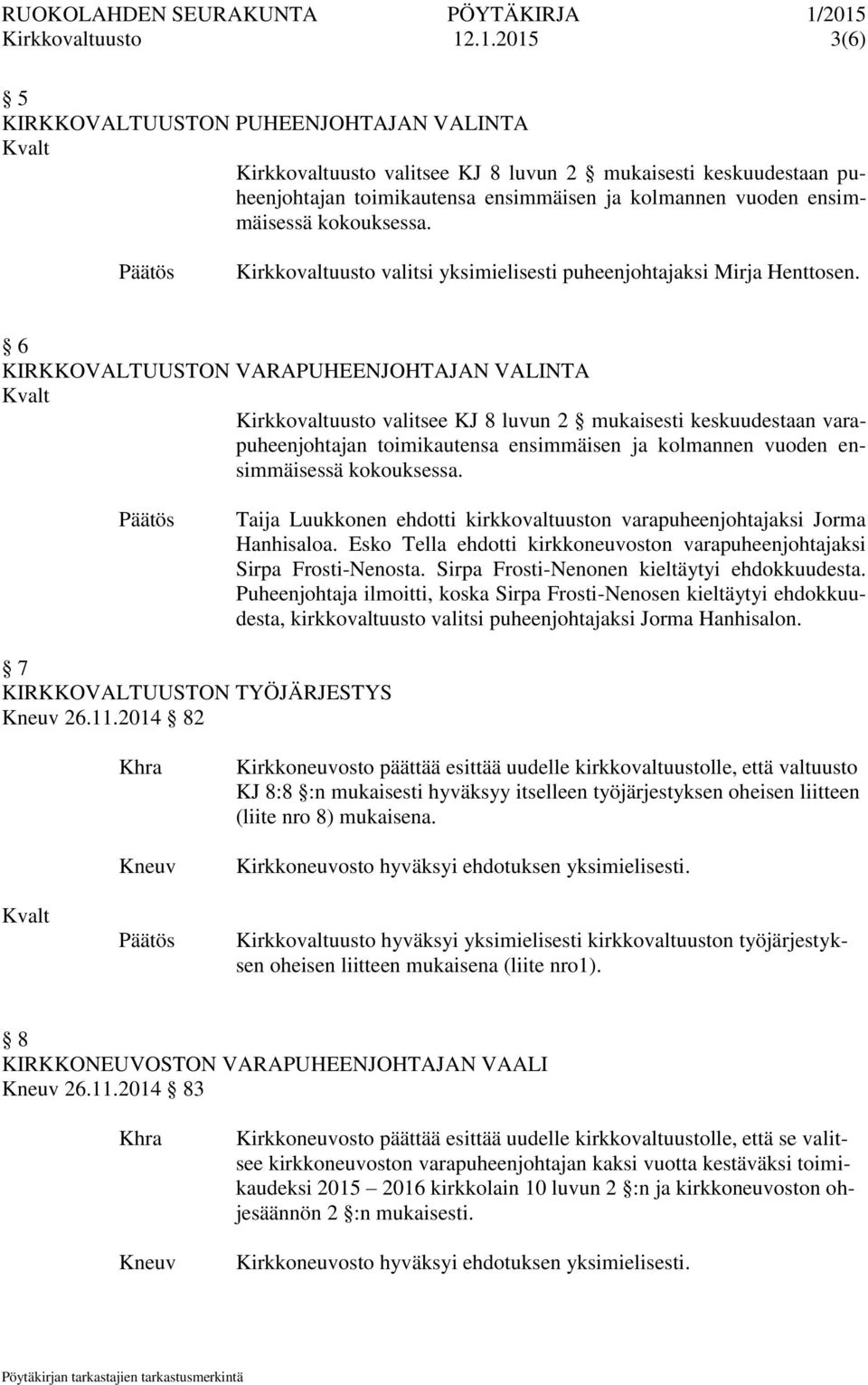 kokouksessa. Kirkkovaltuusto valitsi yksimielisesti puheenjohtajaksi Mirja Henttosen.