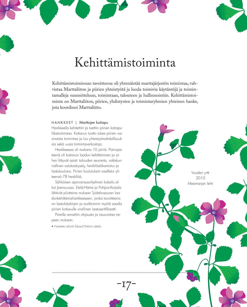 H A N K K E E T Marttojen kotiapu Hankkeella kehitettiin ja tuettiin piirien kotiapuliiketoimintaa.