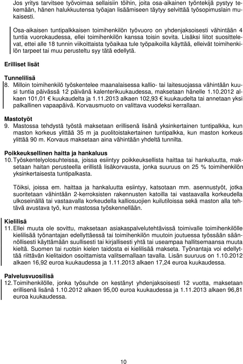Lisäksi liitot suosittelevat, ettei alle 18 tunnin viikoittaista työaikaa tule työpaikoilla käyttää, elleivät toimihenkilön tarpeet tai muu perusteltu syy tätä edellytä. Erilliset lisät Tunnelilisä 8.