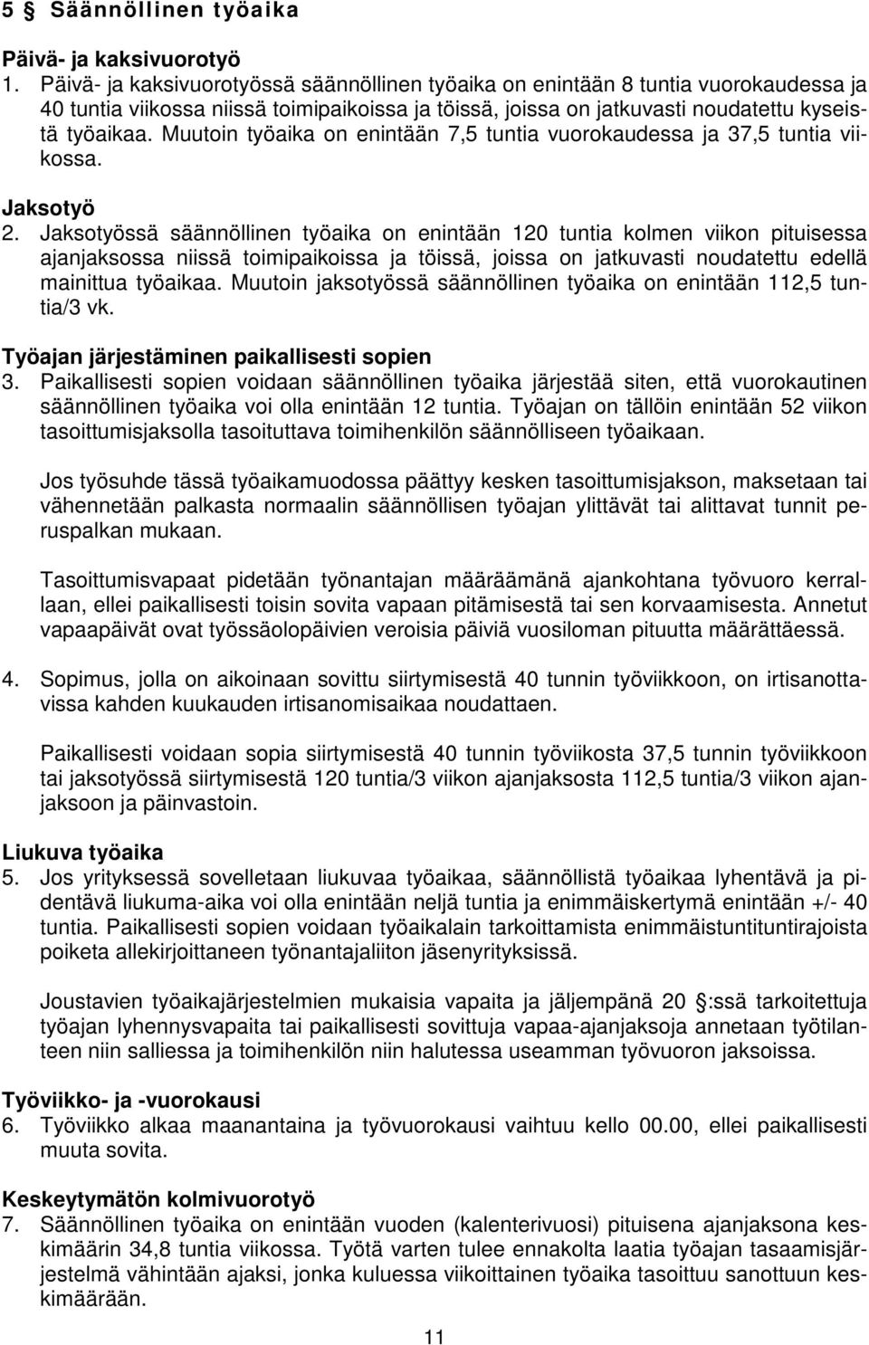 Muutoin työaika on enintään 7,5 tuntia vuorokaudessa ja 37,5 tuntia viikossa. Jaksotyö 2.