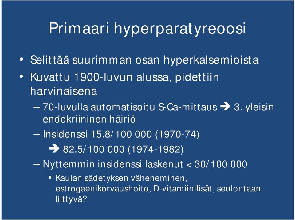 yleisin endokriininen häiriö Insidenssi 15.8/100 000 (1970-74) 82.