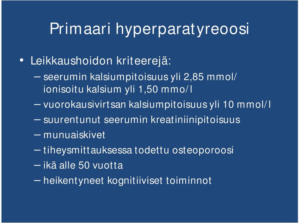 kalsiumpitoisuus yli 10 mmol/l suurentunut seerumin kreatiniinipitoisuus