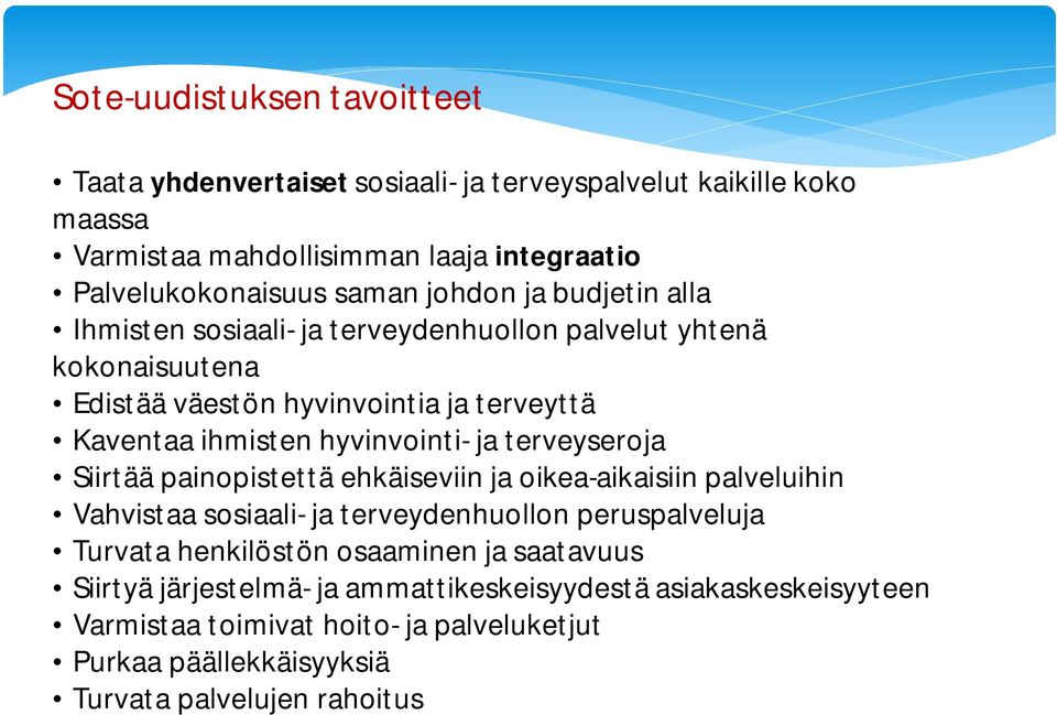 ja terveyseroja Siirtää painopistettä ehkäiseviin ja oikea-aikaisiin palveluihin Vahvistaa sosiaali- ja terveydenhuollon peruspalveluja Turvata henkilöstön osaaminen ja