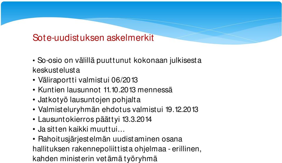 2013 mennessä Jatkotyö lausuntojen pohjalta Valmisteluryhmän ehdotus valmistui 19.12.