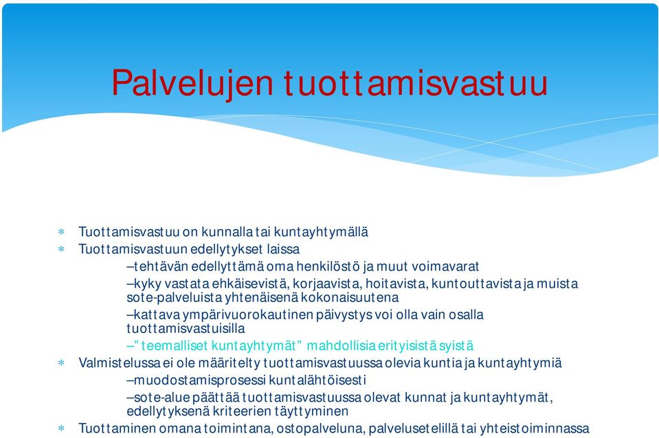 tuottamisvastuisilla teemalliset kuntayhtymät mahdollisia erityisistä syistä * Valmistelussa ei ole määritelty tuottamisvastuussa olevia kuntia ja kuntayhtymiä muodostamisprosessi