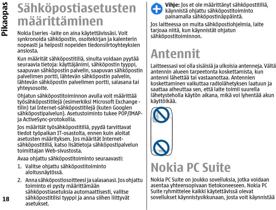 Kun määrität sähköpostitiliä, sinulta voidaan pyytää seuraavia tietoja: käyttäjänimi, sähköpostin tyyppi, saapuvan sähköpostin palvelin, saapuvan sähköpostin palvelimen portti, lähtevän sähköpostin