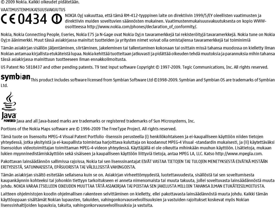 Vaatimustenmukaisuusvakuutuksesta on kopio WWWosoitteessa http://www.nokia.com/phones/declaration_of_conformity/.