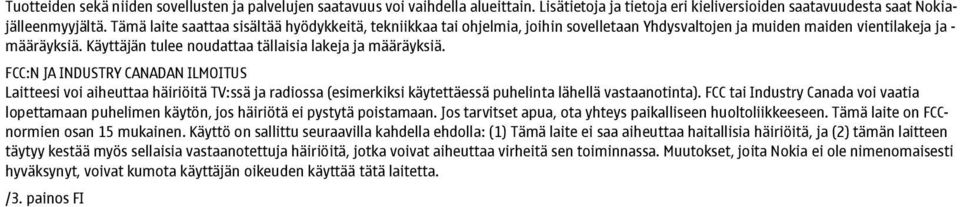 Käyttäjän tulee noudattaa tällaisia lakeja ja määräyksiä.