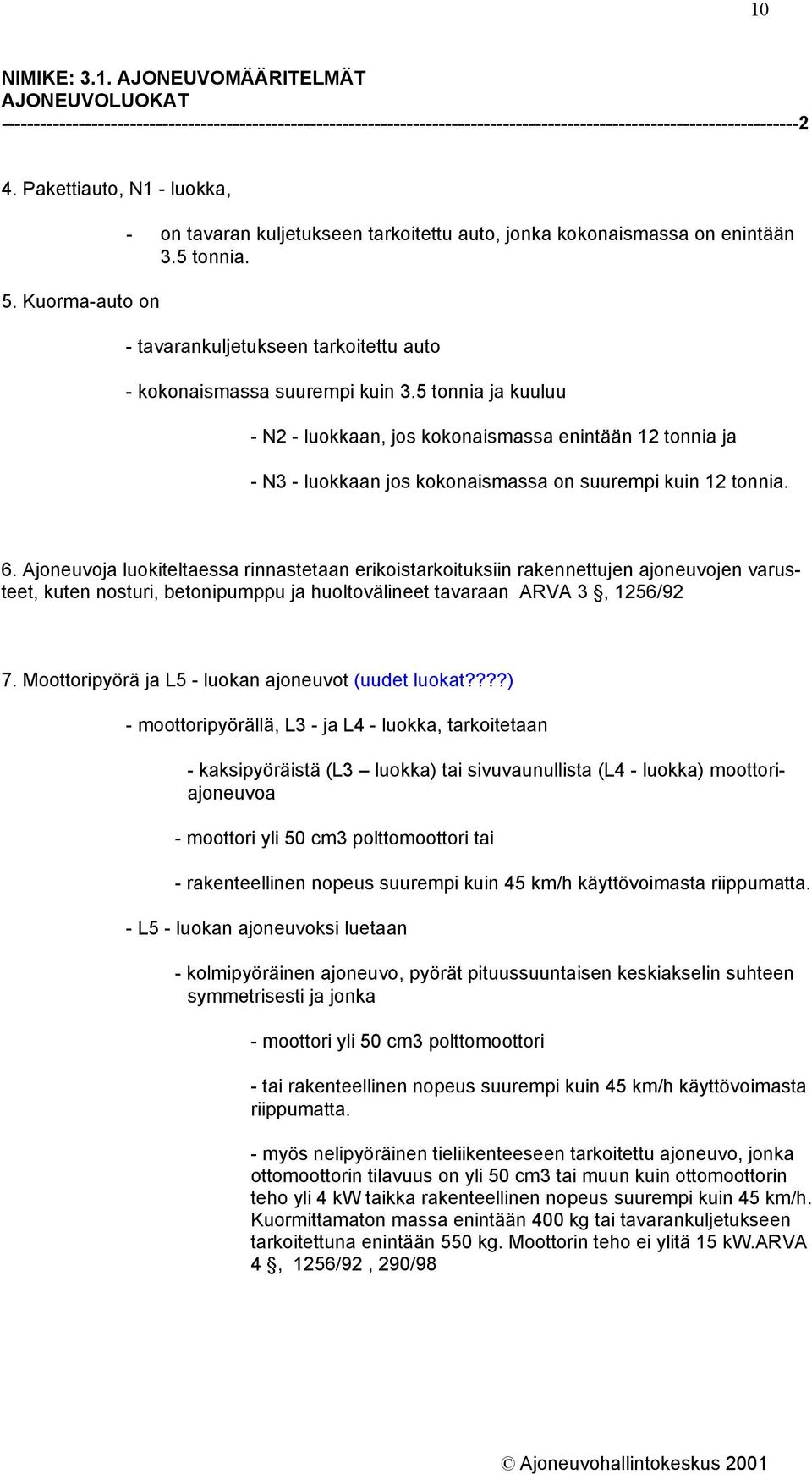 - tavarankuljetukseen tarkoitettu auto - kokonaismassa suurempi kuin 3.