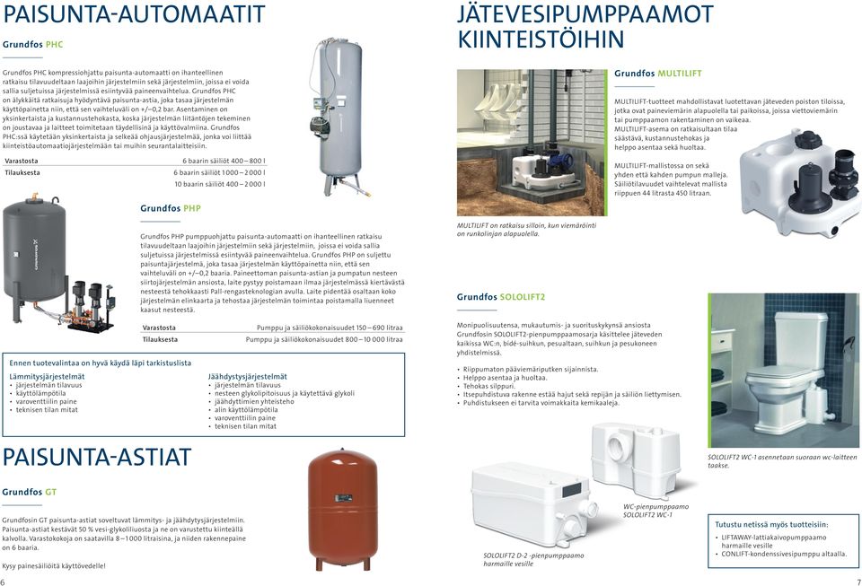 Grundfos PHC on älykkäitä ratkaisuja hyödyntävä paisunta-astia, joka tasaa järjestelmän käyttöpainetta niin, että sen vaihteluväli on +/ 0,2 bar.