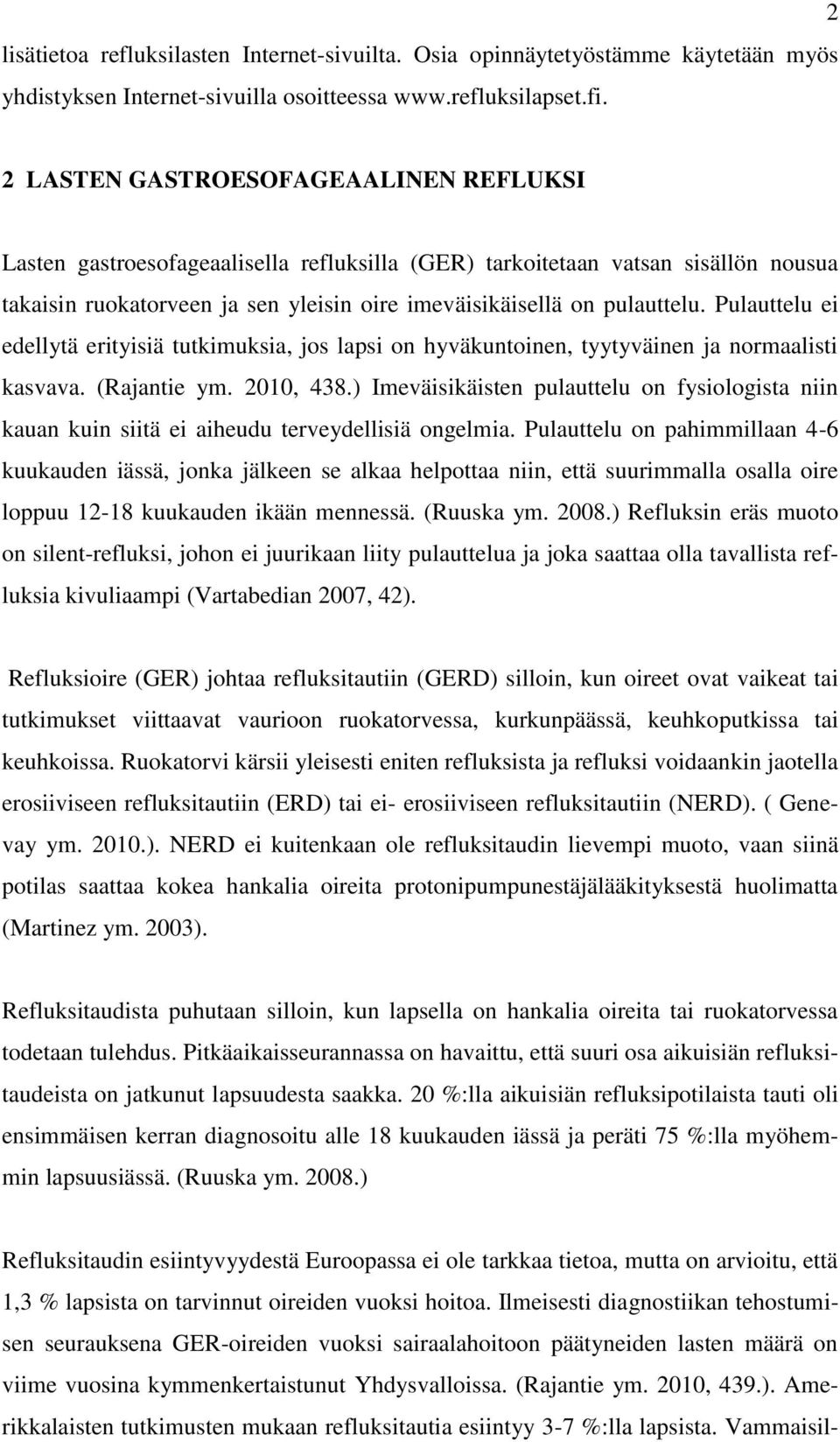 Pulauttelu ei edellytä erityisiä tutkimuksia, jos lapsi on hyväkuntoinen, tyytyväinen ja normaalisti kasvava. (Rajantie ym. 2010, 438.