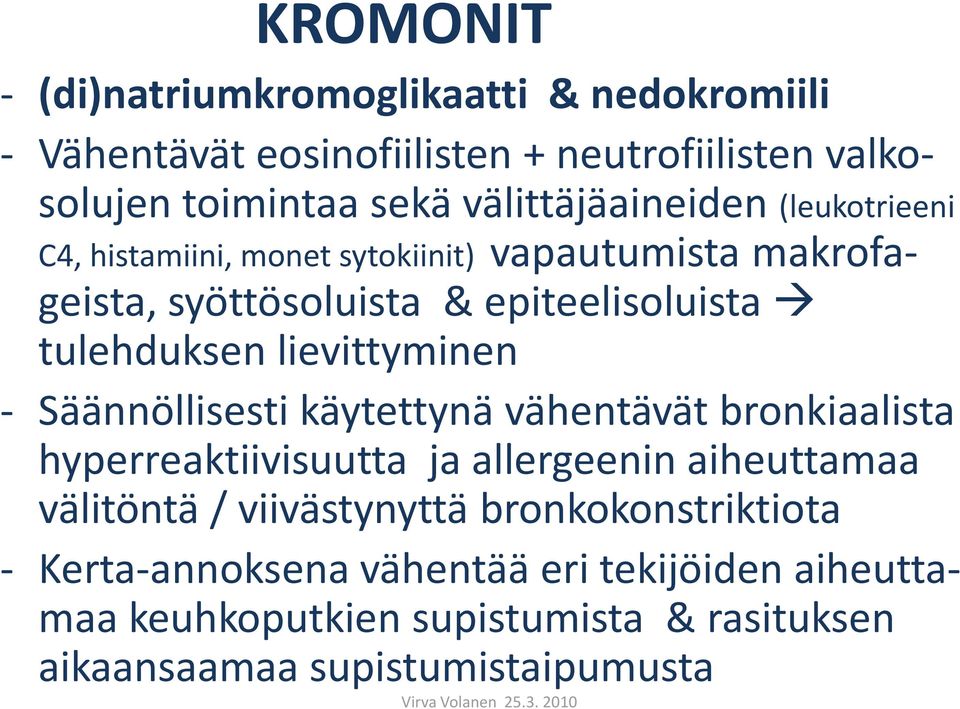 tulehduksen lievittyminen - Säännöllisesti käytettynä vähentävät bronkiaalista hyperreaktiivisuutta ja allergeenin aiheuttamaa välitöntä /