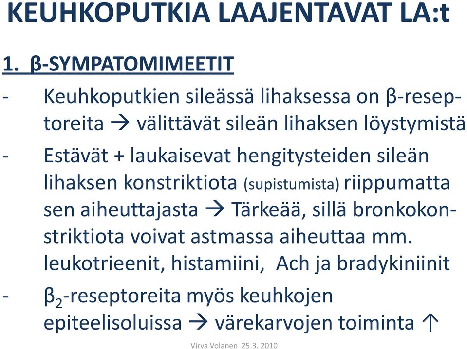 - Estävät + laukaisevat hengitysteiden sileän lihaksen konstriktiota (supistumista) riippumatta sen