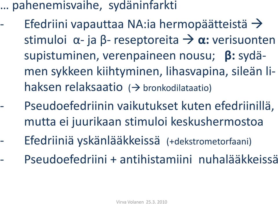 relaksaatio ( bronkodilataatio) - Pseudoefedriinin vaikutukset kuten efedriinillä, mutta ei juurikaan stimuloi