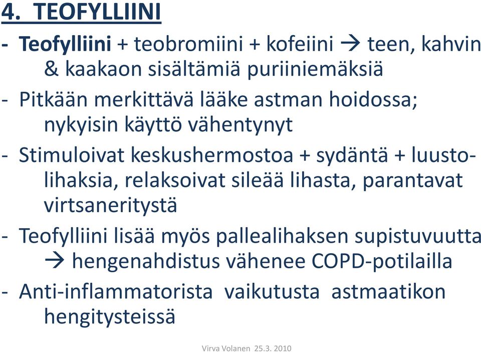 + luustolihaksia, relaksoivat sileää lihasta, parantavat virtsaneritystä - Teofylliini lisää myös