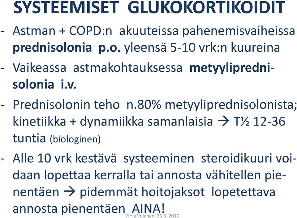 80% metyyliprednisolonista; kinetiikka + dynamiikka samanlaisia T½ 12-36 tuntia (biologinen) - Alle 10 vrk kestävä