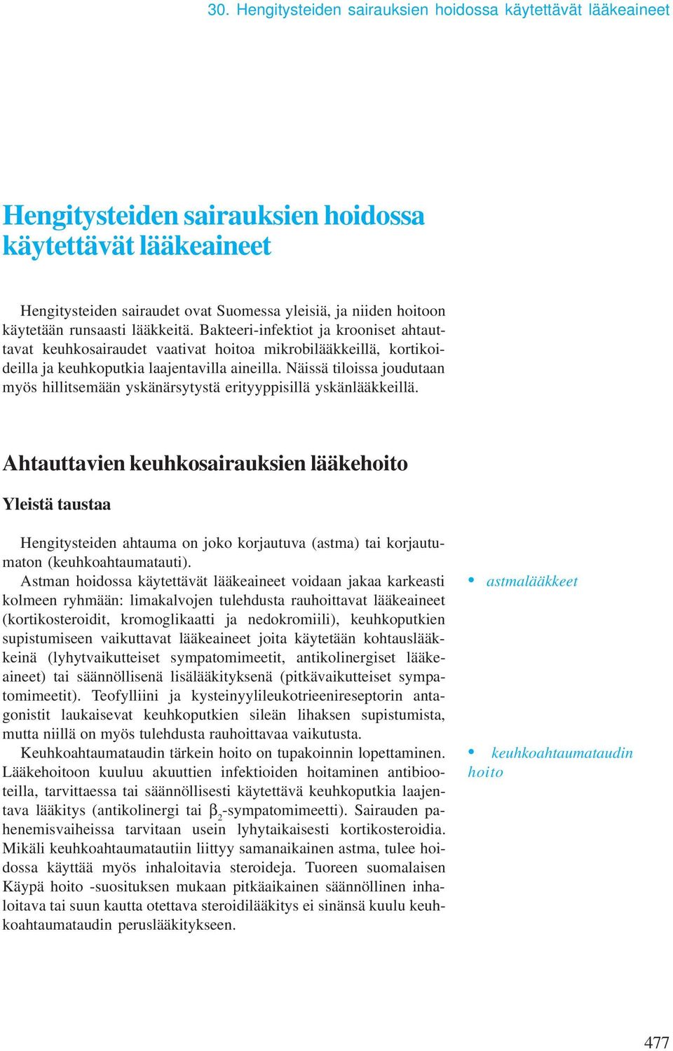 Näissä tiloissa joudutaan myös hillitsemään yskänärsytystä erityyppisillä yskänlääkkeillä.