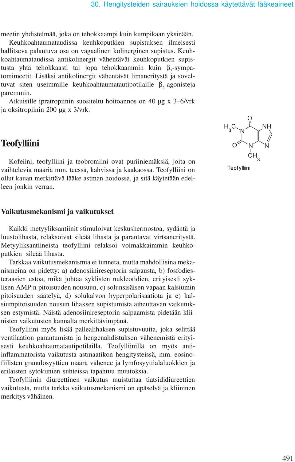 Keuhkoahtaumataudissa antikolinergit vähentävät keuhkoputkien supistusta yhtä tehokkaasti tai jopa tehokkaammin kuin β 2 -sympatomimeetit.