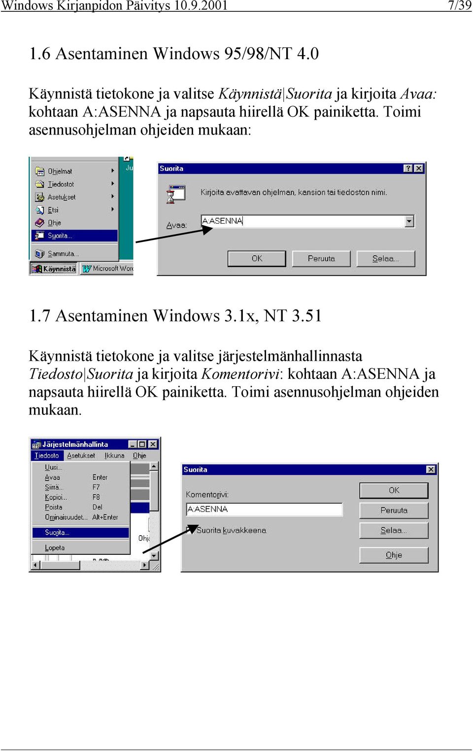 painiketta. Toimi asennusohjelman ohjeiden mukaan: 1.7 Asentaminen Windows 3.1x, NT 3.