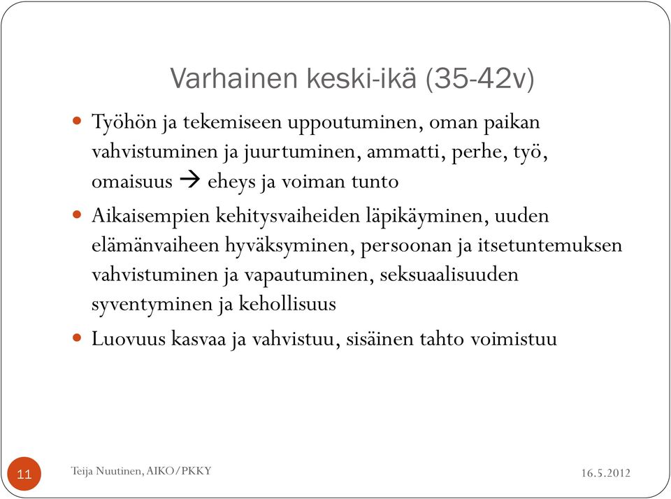 läpikäyminen, uuden elämänvaiheen hyväksyminen, persoonan ja itsetuntemuksen vahvistuminen ja