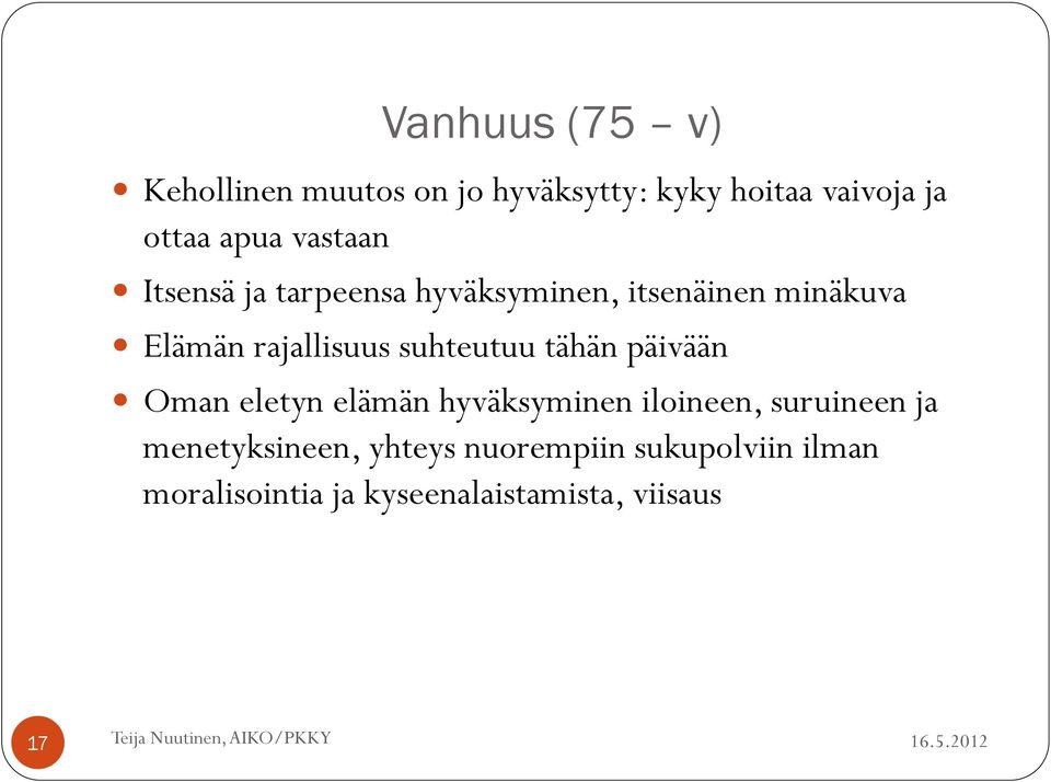 suhteutuu tähän päivään Oman eletyn elämän hyväksyminen iloineen, suruineen ja