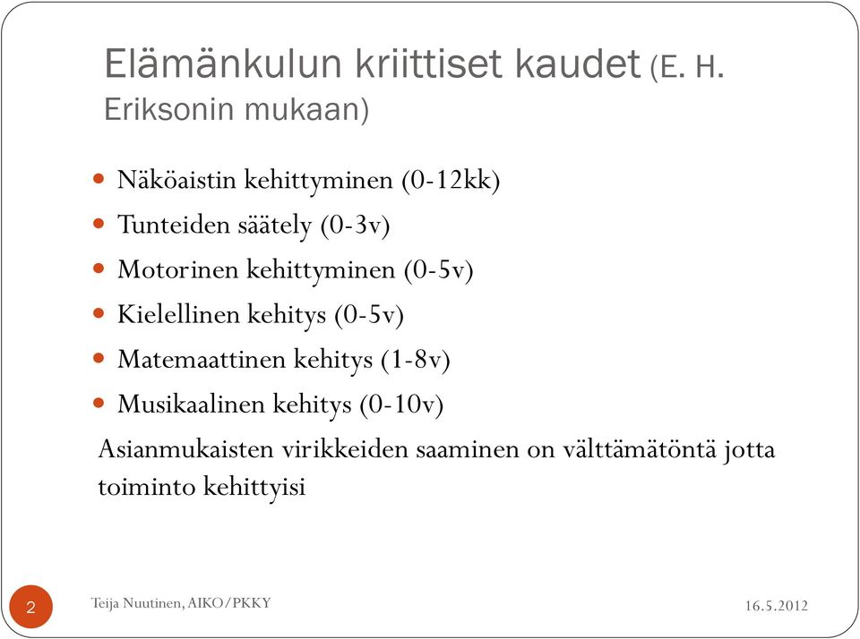 Motorinen kehittyminen (0-5v) Kielellinen kehitys (0-5v) Matemaattinen