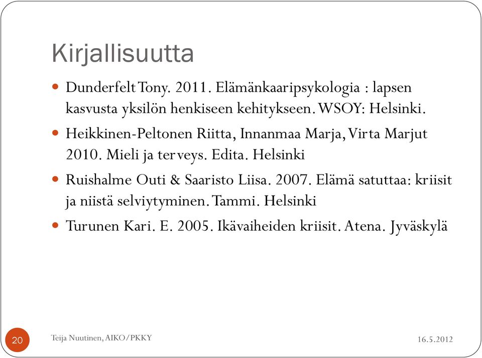 Heikkinen-Peltonen Riitta, Innanmaa Marja, Virta Marjut 2010. Mieli ja terveys. Edita.