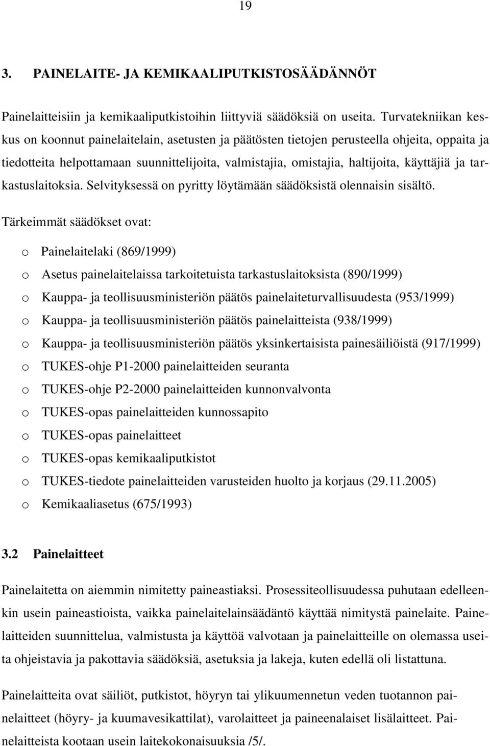 käyttäjiä ja tarkastuslaitoksia. Selvityksessä on pyritty löytämään säädöksistä olennaisin sisältö.