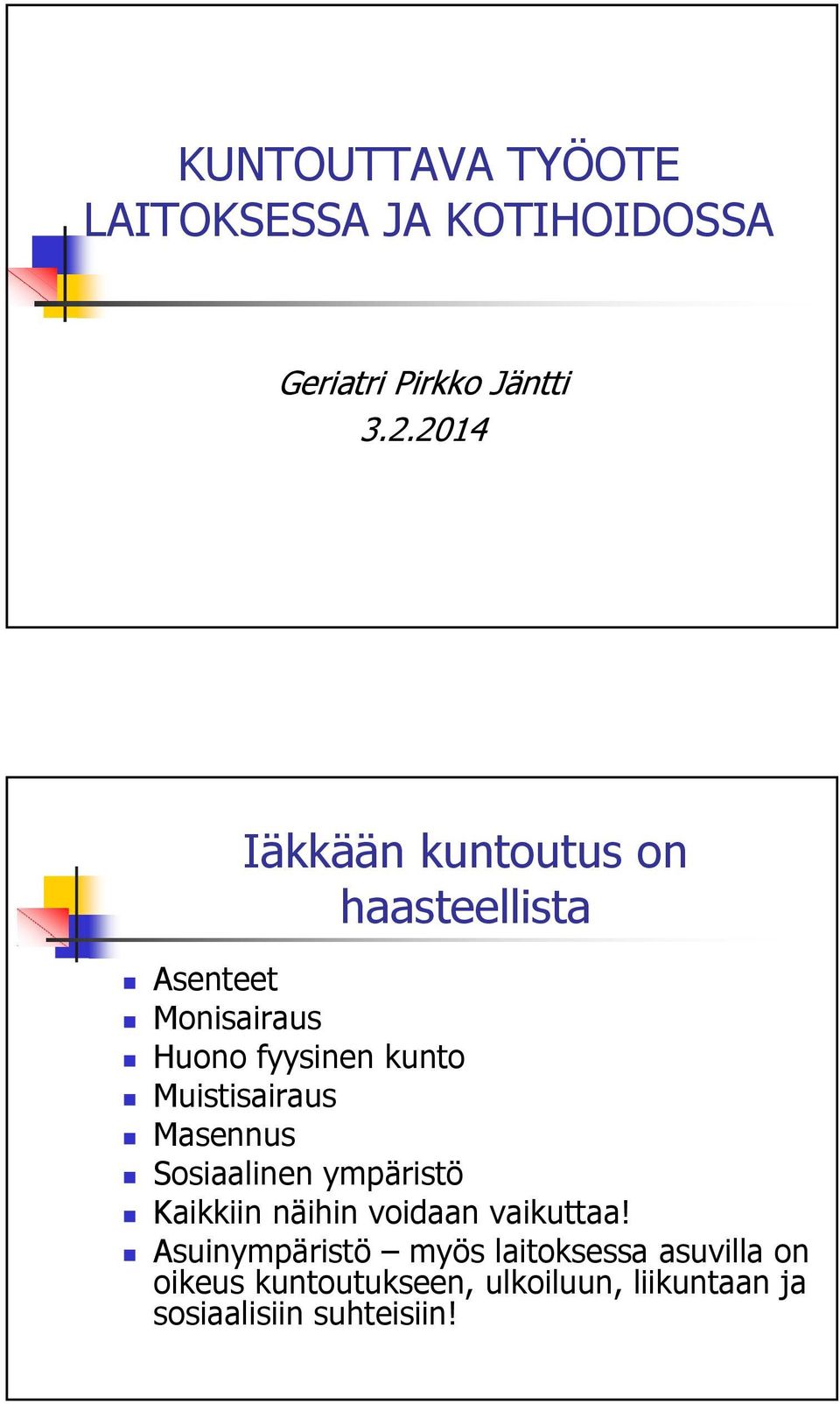 Muistisairaus Masennus Sosiaalinen ympäristö Kaikkiin näihin voidaan vaikuttaa!